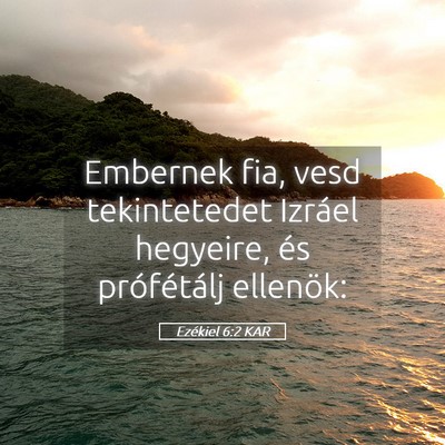 Picture 05 - Ezékiel 6:2 KAR - Embernek fia, vesd tekintetedet Izráel hegyeire, - Bible Verse Picture