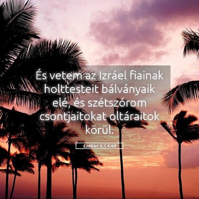 Picture 05 - Ezékiel 6:5 KAR - És vetem az Izráel fiainak holttesteit - Bible Verse Picture