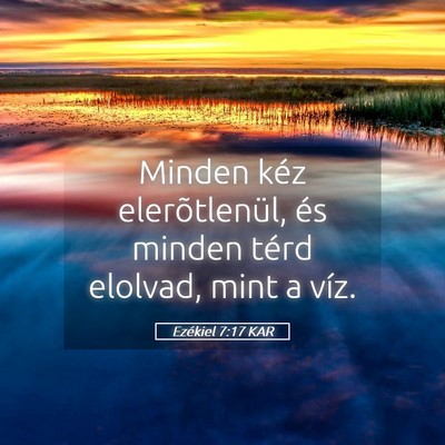 Picture 05 - Ezékiel 7:17 KAR - Minden kéz elerõtlenül, és minden térd - Bible Verse Picture