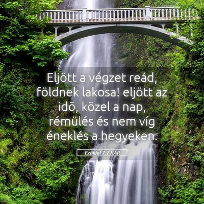 Picture 05 - Ezékiel 7:7 KAR - Eljött a végzet reád, földnek lakosa! eljött - Bible Verse Picture