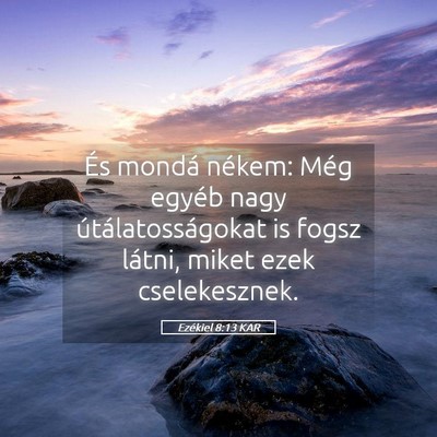 Picture 05 - Ezékiel 8:13 KAR - És mondá nékem: Még egyéb nagy - Bible Verse Picture