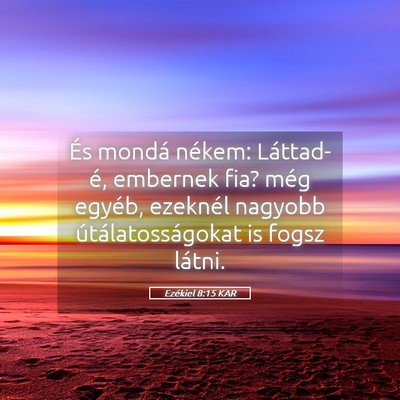 Picture 05 - Ezékiel 8:15 KAR - És mondá nékem: Láttad-é, embernek fia? még - Bible Verse Picture
