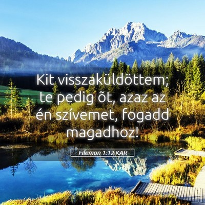 Picture 05 - Filemon 1:12 KAR - Kit visszaküldöttem; te pedig õt, azaz az én - Bible Verse Picture