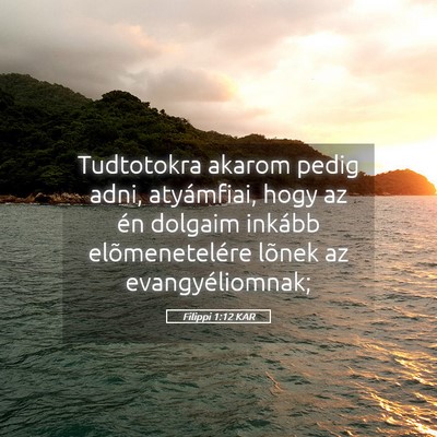 Picture 05 - Filippi 1:12 KAR - Tudtotokra akarom pedig adni, atyámfiai, hogy az - Bible Verse Picture