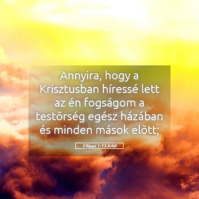 Picture 05 - Filippi 1:13 KAR - Annyira, hogy a Krisztusban híressé lett az én - Bible Verse Picture