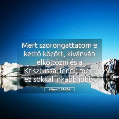 Picture 05 - Filippi 1:23 KAR - Mert szorongattatom e kettõ között, - Bible Verse Picture