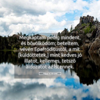 Picture 05 - Filippi 4:18 KAR - Megkaptam pedig mindent, és bõvölködöm; - Bible Verse Picture