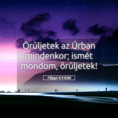 Picture 05 - Filippi 4:4 KAR - Örüljetek az Úrban mindenkor; ismét mondom, - Bible Verse Picture