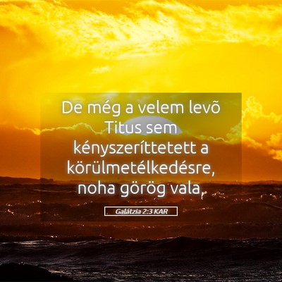 Picture 05 - Galátzia 2:3 KAR - De még a velem levõ Titus sem - Bible Verse Picture