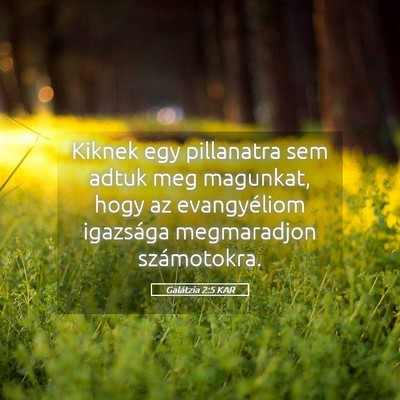 Picture 05 - Galátzia 2:5 KAR - Kiknek egy pillanatra sem adtuk meg magunkat, - Bible Verse Picture