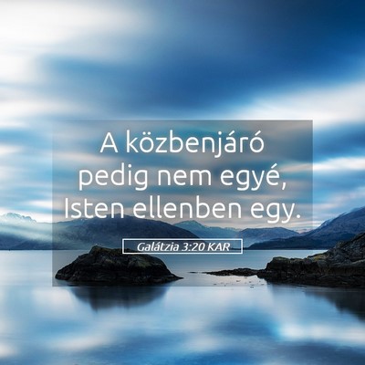 Picture 05 - Galátzia 3:20 KAR - A közbenjáró pedig nem egyé, Isten ellenben - Bible Verse Picture