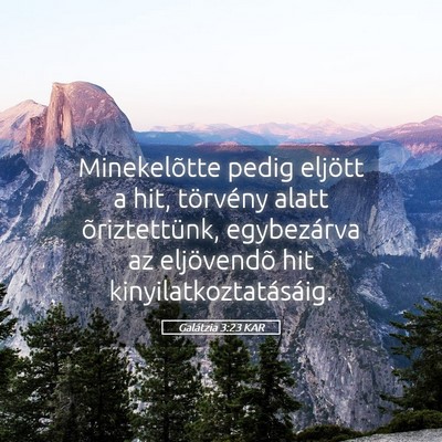 Picture 05 - Galátzia 3:23 KAR - Minekelõtte pedig eljött a hit, törvény alatt - Bible Verse Picture