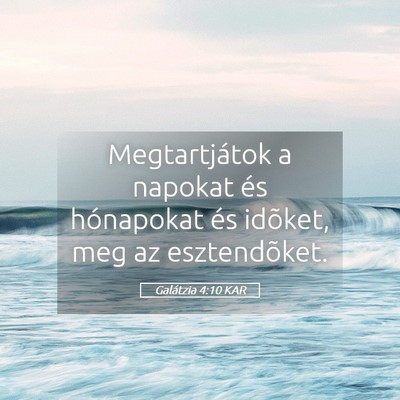 Picture 05 - Galátzia 4:10 KAR - Megtartjátok a napokat és hónapokat és - Bible Verse Picture