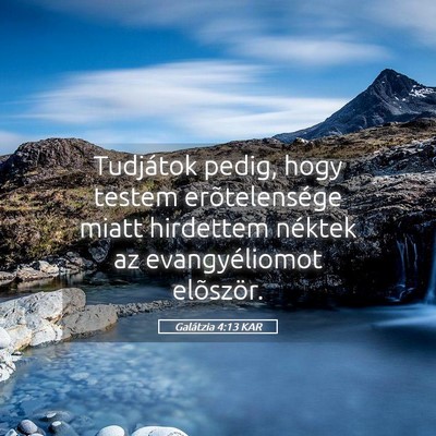 Picture 05 - Galátzia 4:13 KAR - Tudjátok pedig, hogy testem erõtelensége miatt - Bible Verse Picture