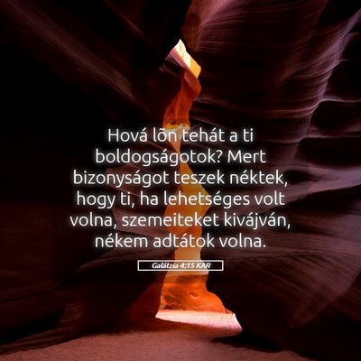 Picture 05 - Galátzia 4:15 KAR - Hová lõn tehát a ti boldogságotok? Mert - Bible Verse Picture