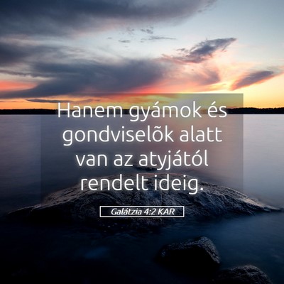 Picture 05 - Galátzia 4:2 KAR - Hanem gyámok és gondviselõk alatt van az - Bible Verse Picture