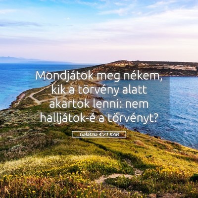Picture 05 - Galátzia 4:21 KAR - Mondjátok meg nékem, kik a törvény alatt - Bible Verse Picture