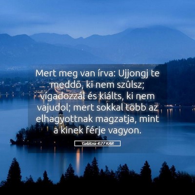 Picture 05 - Galátzia 4:27 KAR - Mert meg van írva: Ujjongj te meddõ, ki nem - Bible Verse Picture