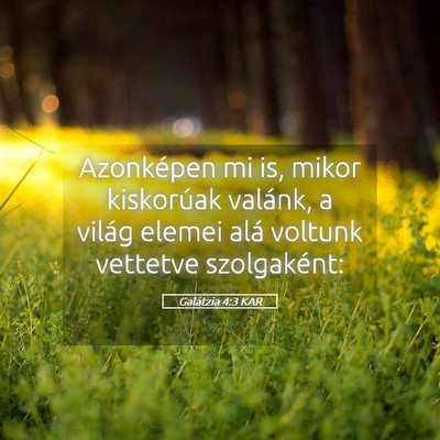 Picture 05 - Galátzia 4:3 KAR - Azonképen mi is, mikor kiskorúak valánk, a - Bible Verse Picture