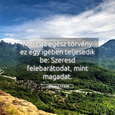 Picture 05 - Galátzia 5:14 KAR - Mert az egész törvény ez egy ígében - Bible Verse Picture