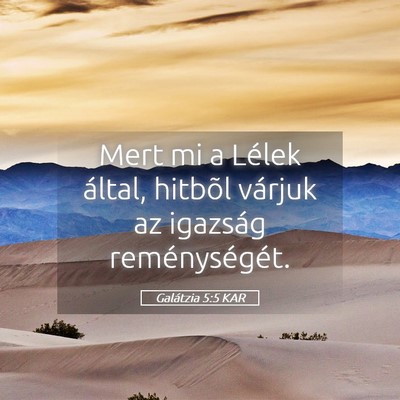 Picture 05 - Galátzia 5:5 KAR - Mert mi a Lélek által, hitbõl várjuk az - Bible Verse Picture