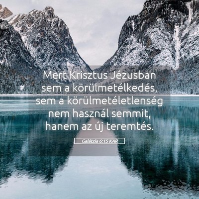 Picture 05 - Galátzia 6:15 KAR - Mert Krisztus Jézusban sem a - Bible Verse Picture