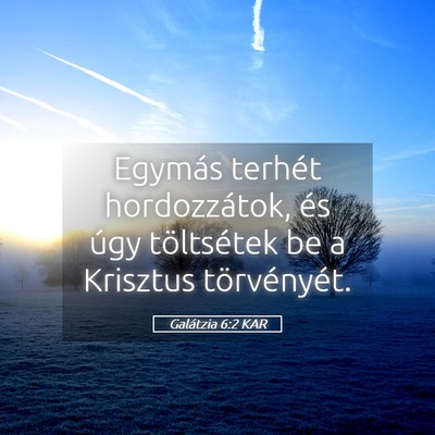 Picture 05 - Galátzia 6:2 KAR - Egymás terhét hordozzátok, és úgy - Bible Verse Picture