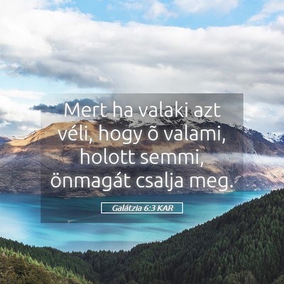 Picture 05 - Galátzia 6:3 KAR - Mert ha valaki azt véli, hogy õ valami, holott - Bible Verse Picture