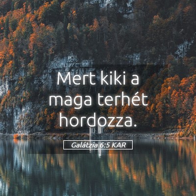 Picture 05 - Galátzia 6:5 KAR - Mert kiki a maga terhét - Bible Verse Picture