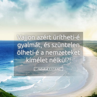 Picture 05 - Habakuk 1:17 KAR - Vajjon azért ürítheti-é gyalmát, és - Bible Verse Picture
