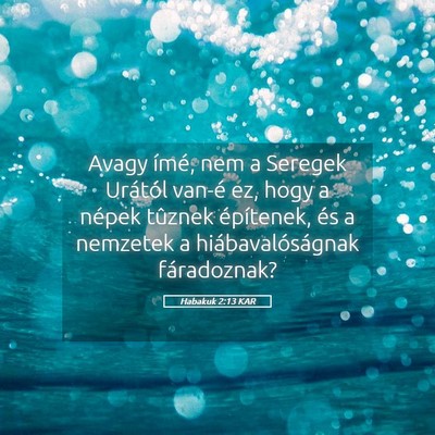 Picture 05 - Habakuk 2:13 KAR - Avagy ímé, nem a Seregek Urától van-é ez, - Bible Verse Picture