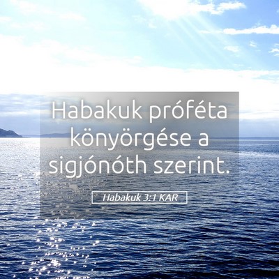 Picture 05 - Habakuk 3:1 KAR - Habakuk próféta könyörgése a sigjónóth - Bible Verse Picture
