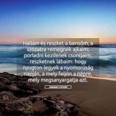 Picture 05 - Habakuk 3:16 KAR - Hallám és reszket a bensõm, a szózatra - Bible Verse Picture