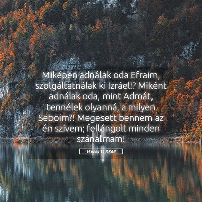 Picture 05 - Hóseás 11:8 KAR - Miképen adnálak oda Efraim, szolgáltatnálak - Bible Verse Picture