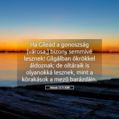 Picture 05 - Hóseás 12:11 KAR - Ha Gileád a gonoszság [városa,] bizony - Bible Verse Picture