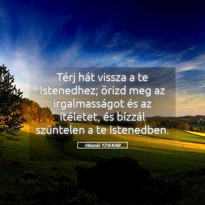 Picture 05 - Hóseás 12:6 KAR - Térj hát vissza a te Istenedhez; õrizd meg az - Bible Verse Picture