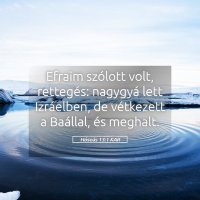 Picture 05 - Hóseás 13:1 KAR - Efraim szólott volt, rettegés: nagygyá lett - Bible Verse Picture