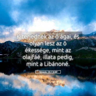 Picture 05 - Hóseás 14:7 KAR - Kiterjednek az õ ágai, és olyan lesz az õ - Bible Verse Picture