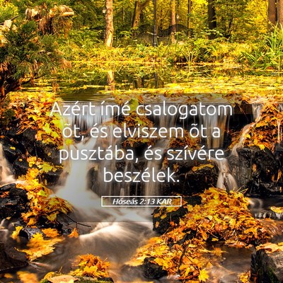 Picture 05 - Hóseás 2:13 KAR - Azért ímé csalogatom õt, és elviszem õt a - Bible Verse Picture