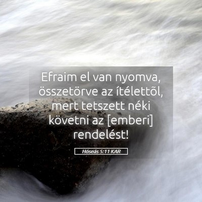 Picture 05 - Hóseás 5:11 KAR - Efraim el van nyomva, összetörve az - Bible Verse Picture