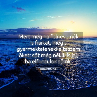 Picture 05 - Hóseás 9:12 KAR - Mert még ha felnevelnék is fiaikat, mégis - Bible Verse Picture