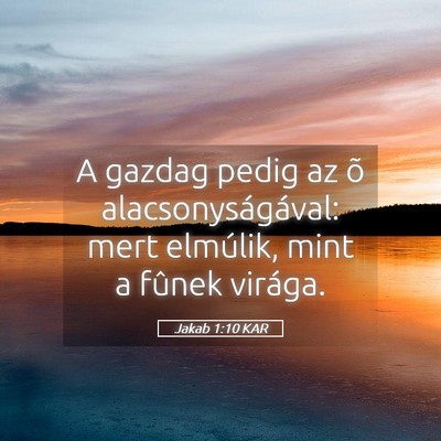 Picture 05 - Jakab 1:10 KAR - A gazdag pedig az õ alacsonyságával: mert - Bible Verse Picture