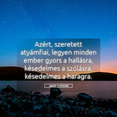 Picture 05 - Jakab 1:19 KAR - Azért, szeretett atyámfiai, legyen minden ember - Bible Verse Picture