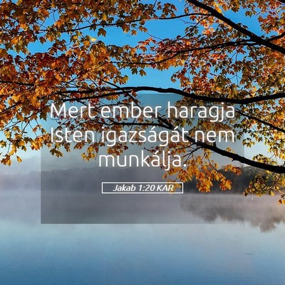 Picture 05 - Jakab 1:20 KAR - Mert ember haragja Isten igazságát nem - Bible Verse Picture