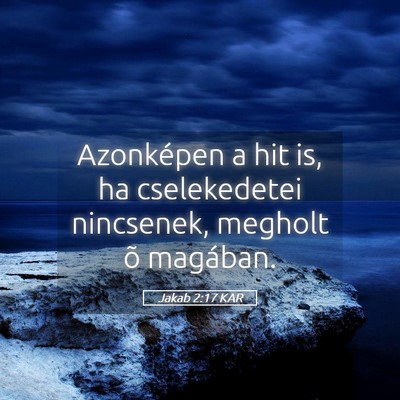 Picture 05 - Jakab 2:17 KAR - Azonképen a hit is, ha cselekedetei nincsenek, - Bible Verse Picture