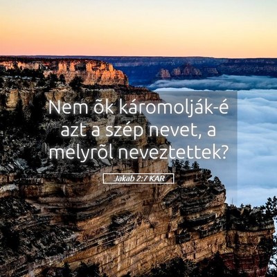 Picture 05 - Jakab 2:7 KAR - Nem õk káromolják-é azt a szép nevet, a - Bible Verse Picture
