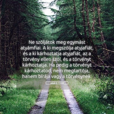Picture 05 - Jakab 4:11 KAR - Ne szóljátok meg egymást atyámfiai. A ki - Bible Verse Picture