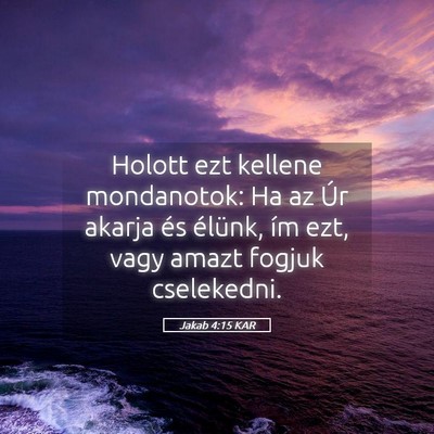 Picture 05 - Jakab 4:15 KAR - Holott ezt kellene mondanotok: Ha az Úr akarja - Bible Verse Picture