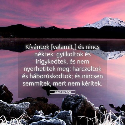 Picture 05 - Jakab 4:2 KAR - Kívántok [valamit,] és nincs néktek: - Bible Verse Picture