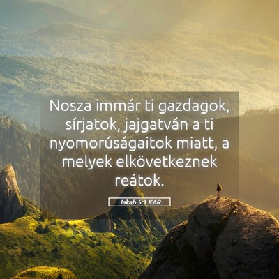 Picture 05 - Jakab 5:1 KAR - Nosza immár ti gazdagok, sírjatok, jajgatván a - Bible Verse Picture